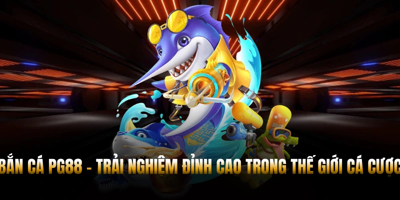 BẮN CÁ PG88 – SĂN THƯỞNG KHỦNG, GIẢI TRÍ HẤP DẪN 2026 5 Bắn Cá PG88 - Trải Nghiệm Đỉnh Cao Trong Thế Giới Cá Cược